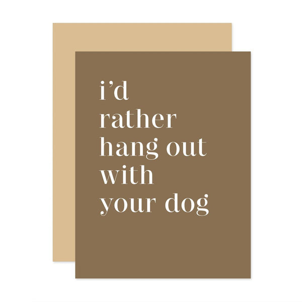 "I'd Rather Hang Out With Your Dog" Card